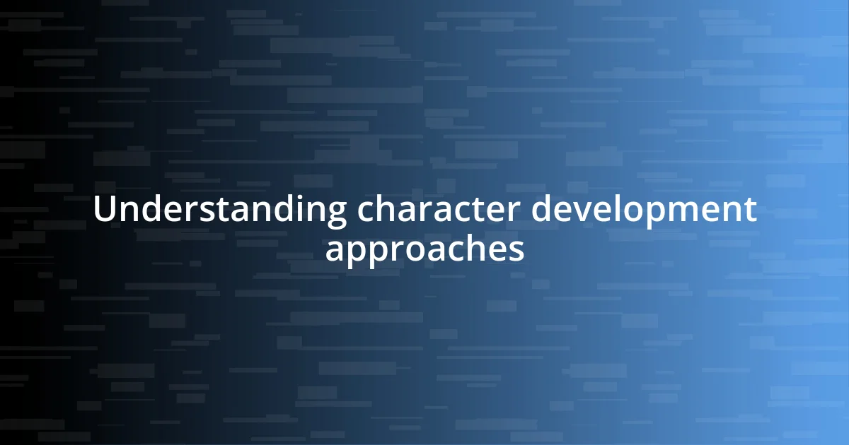 Understanding character development approaches