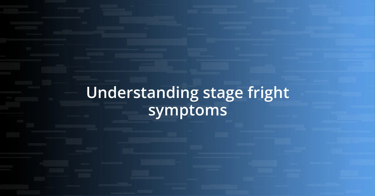 Understanding stage fright symptoms