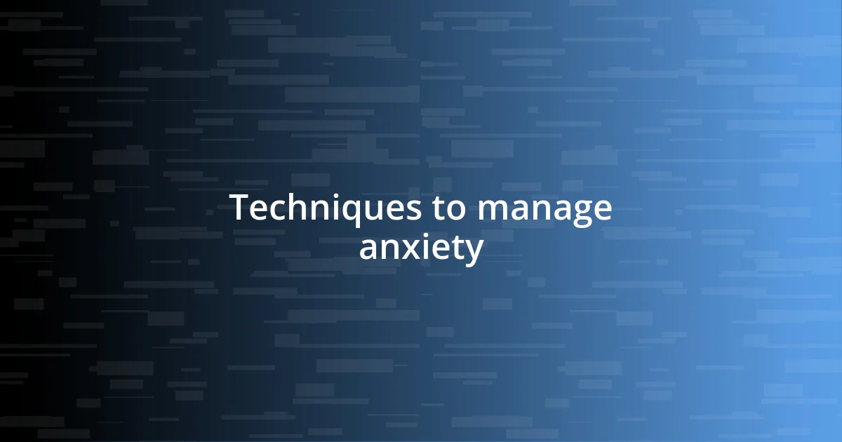 Techniques to manage anxiety