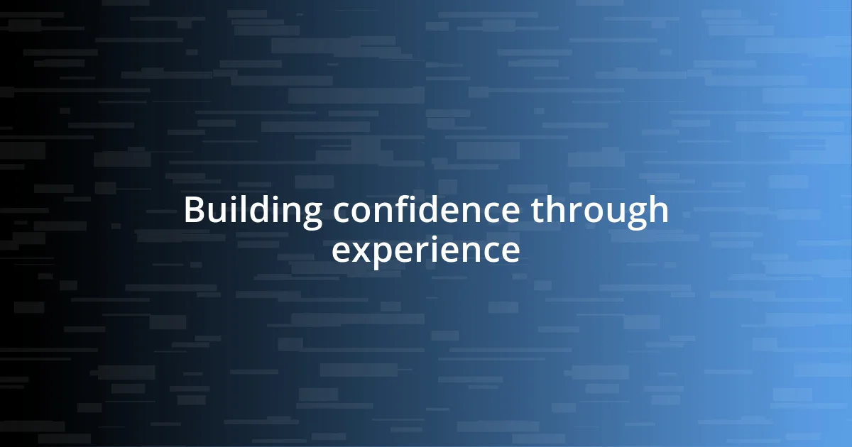 Building confidence through experience