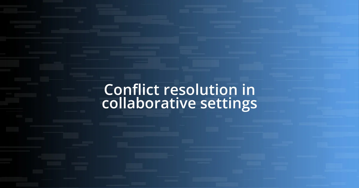 Conflict resolution in collaborative settings