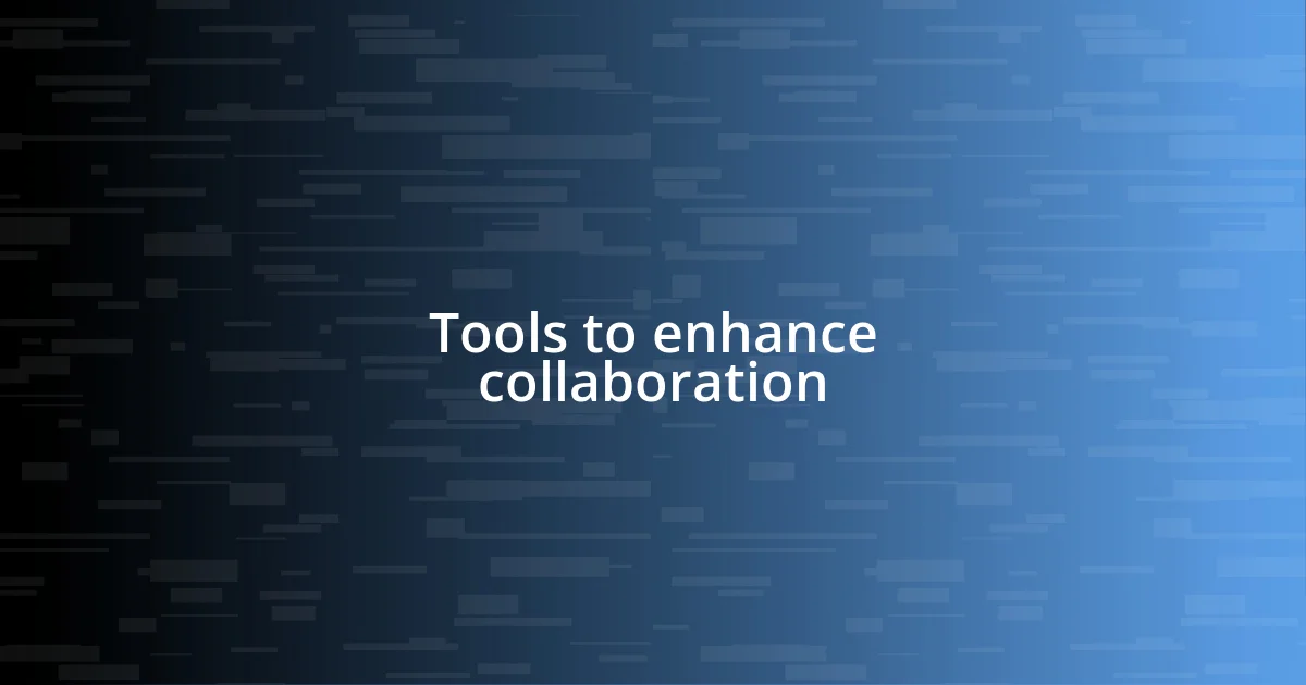 Tools to enhance collaboration