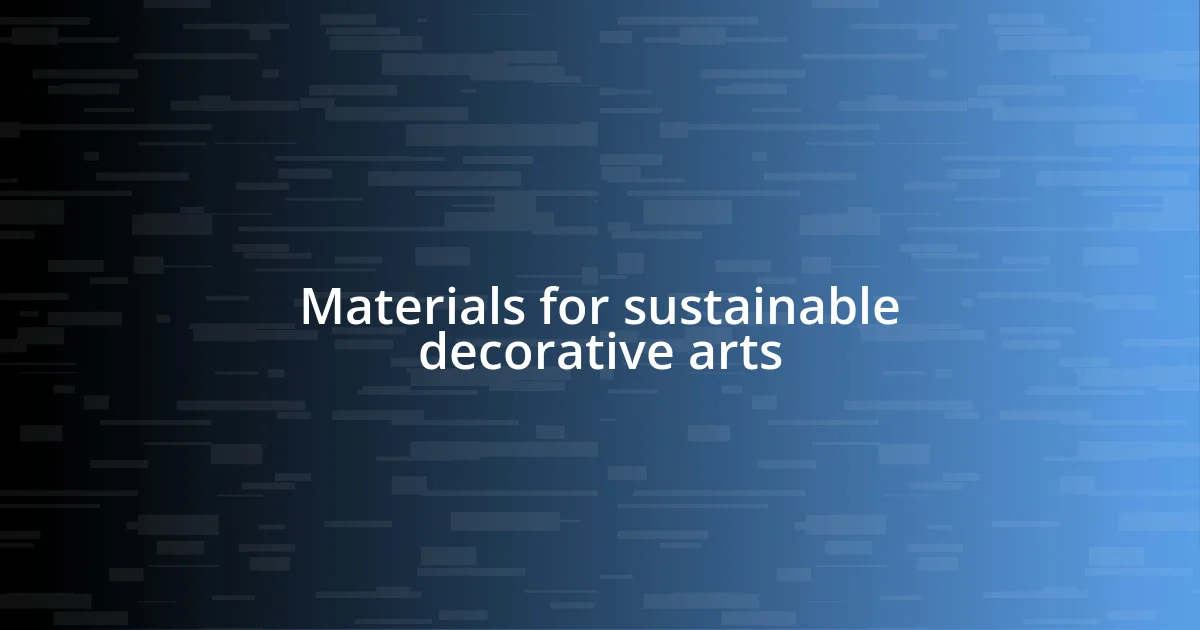 Materials for sustainable decorative arts