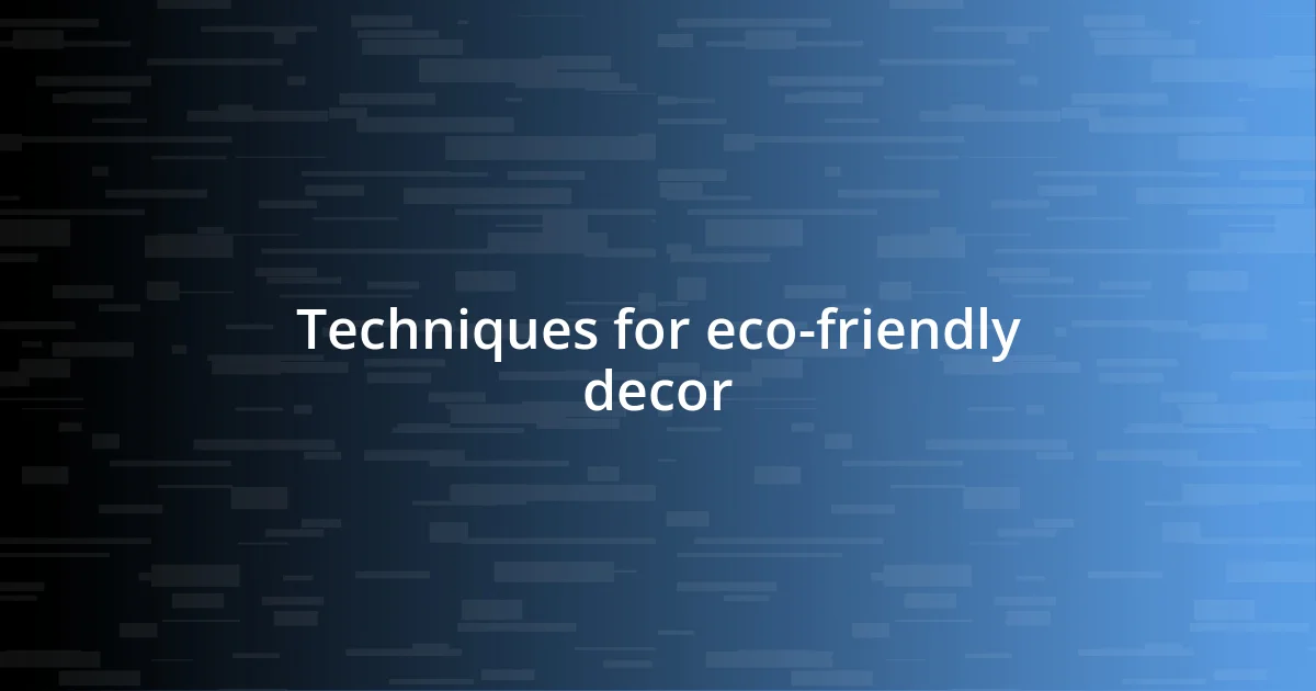 Techniques for eco-friendly decor