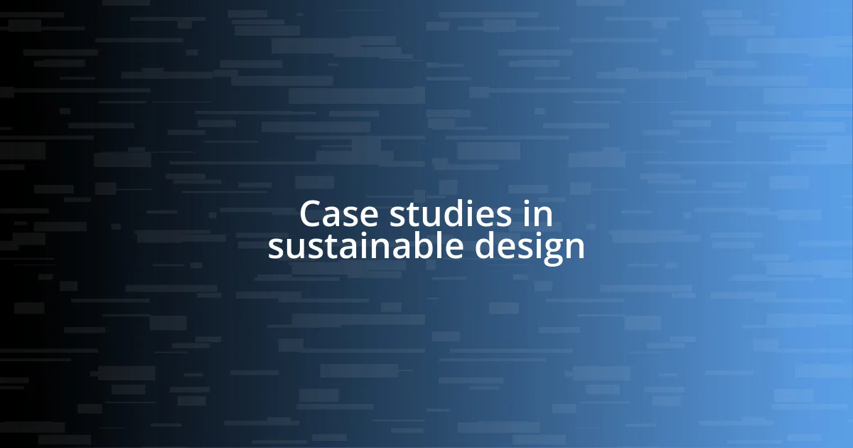 Case studies in sustainable design