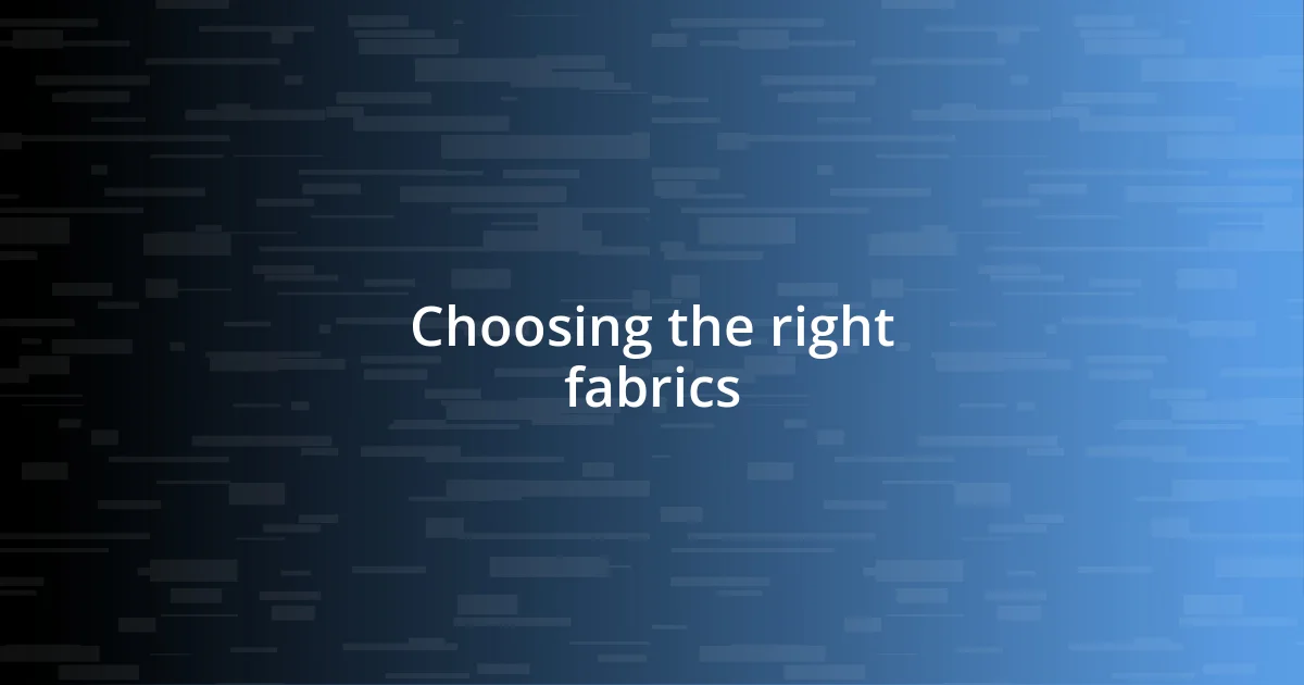 Choosing the right fabrics