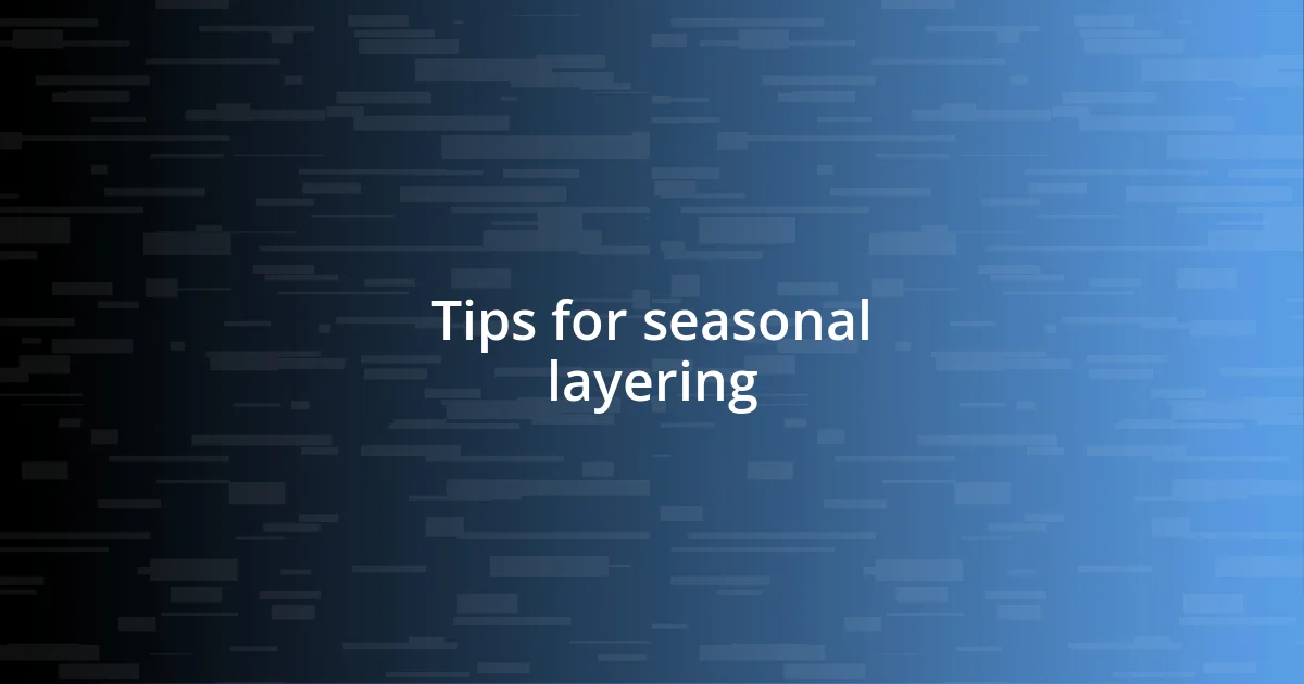 Tips for seasonal layering