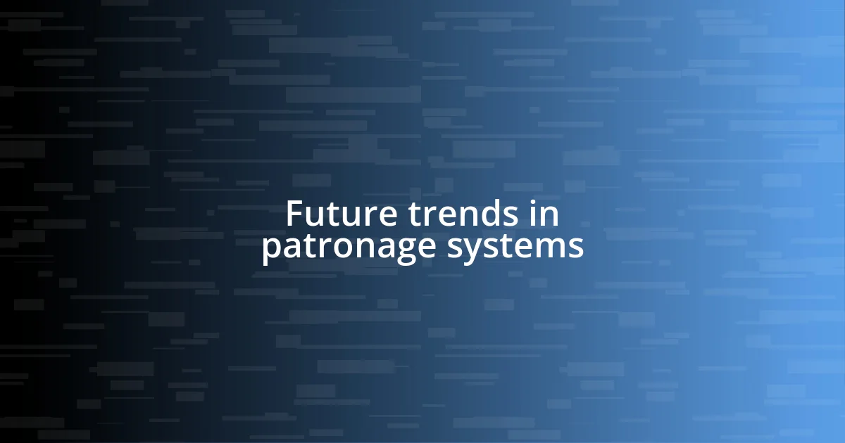 Future trends in patronage systems