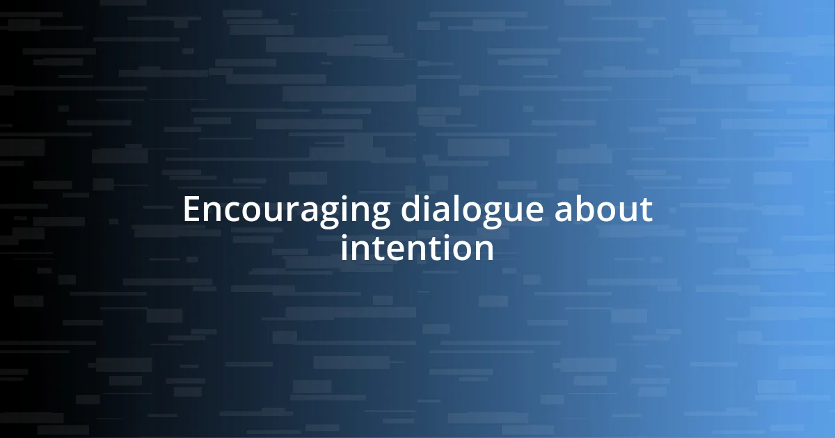 Encouraging dialogue about intention