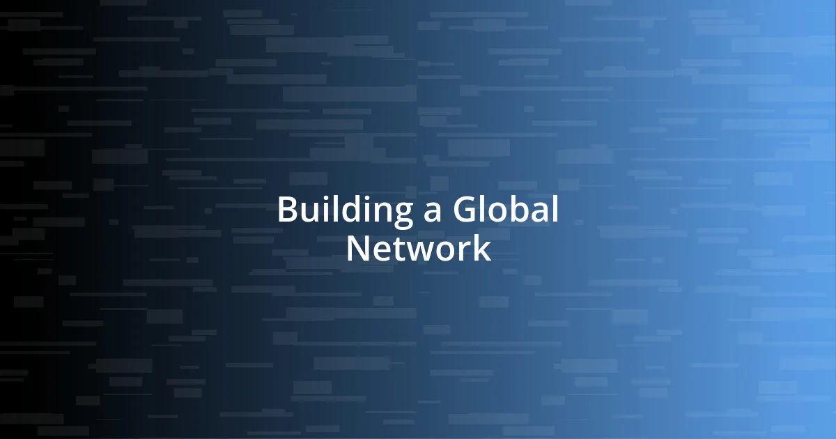 Building a Global Network