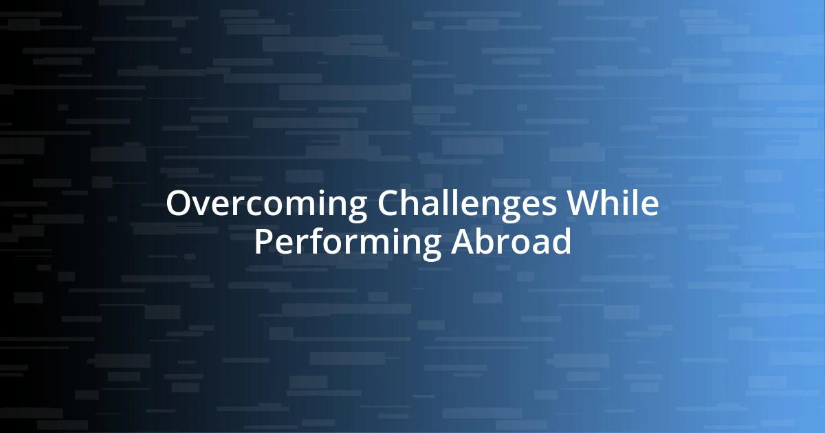 Overcoming Challenges While Performing Abroad