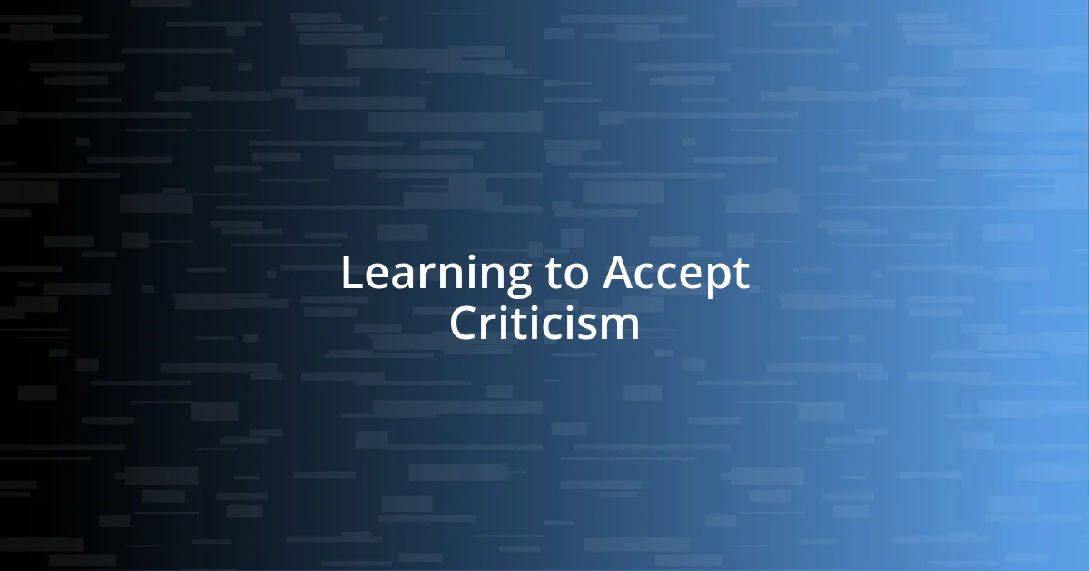 Learning to Accept Criticism