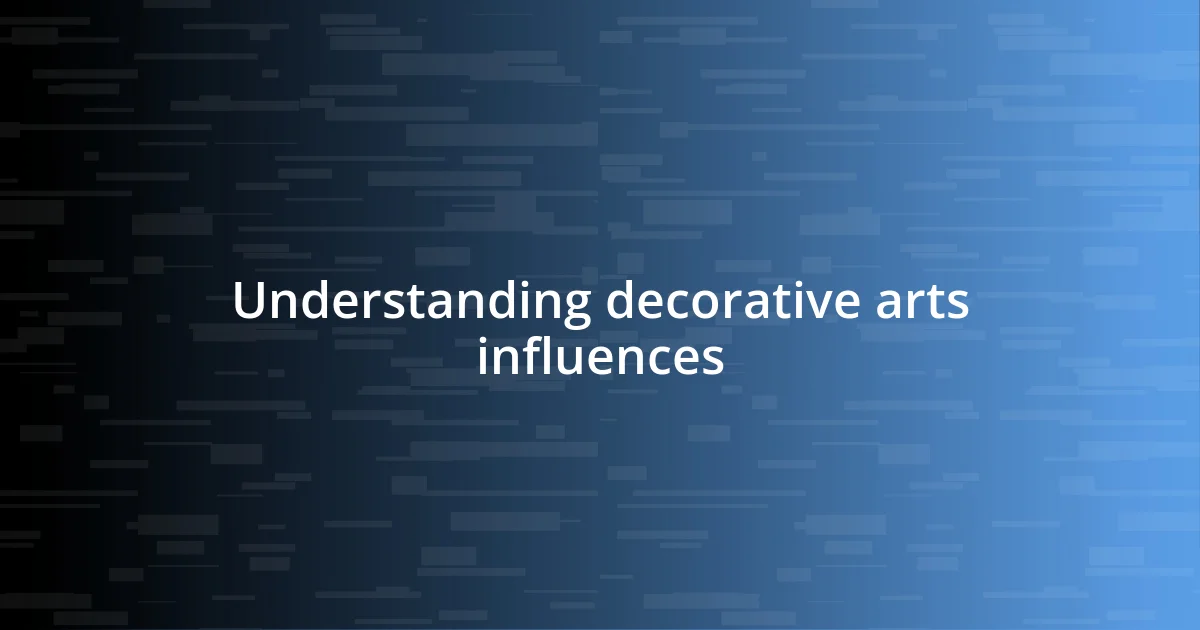 Understanding decorative arts influences