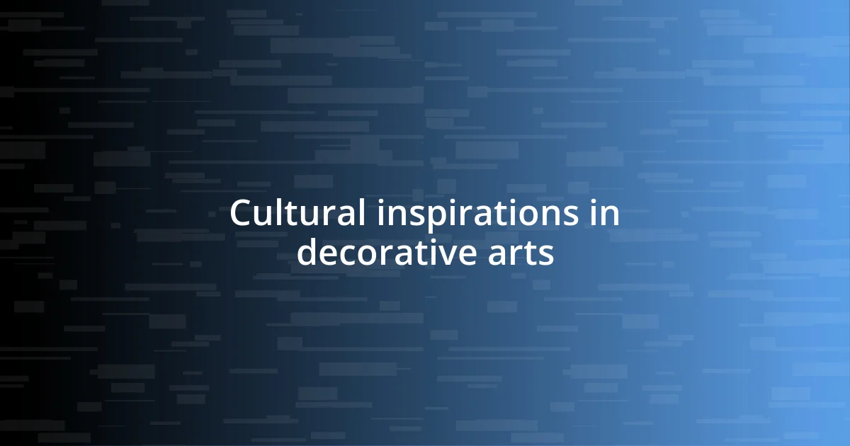 Cultural inspirations in decorative arts