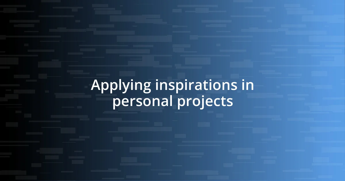 Applying inspirations in personal projects