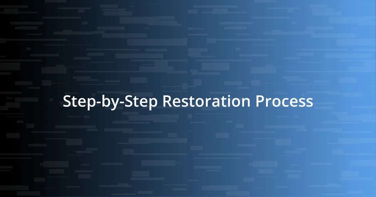 Step-by-Step Restoration Process