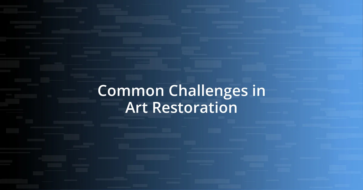 Common Challenges in Art Restoration