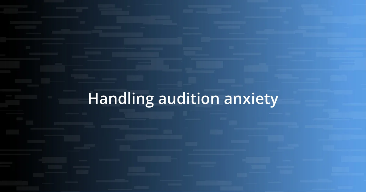 Handling audition anxiety