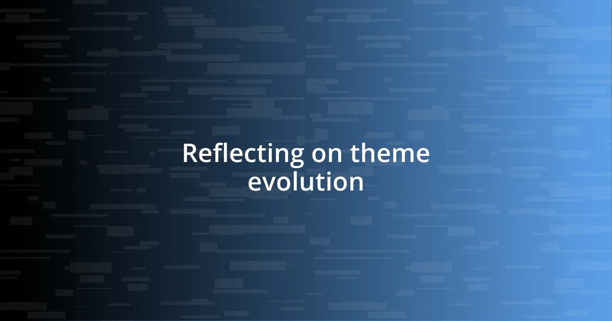 Reflecting on theme evolution