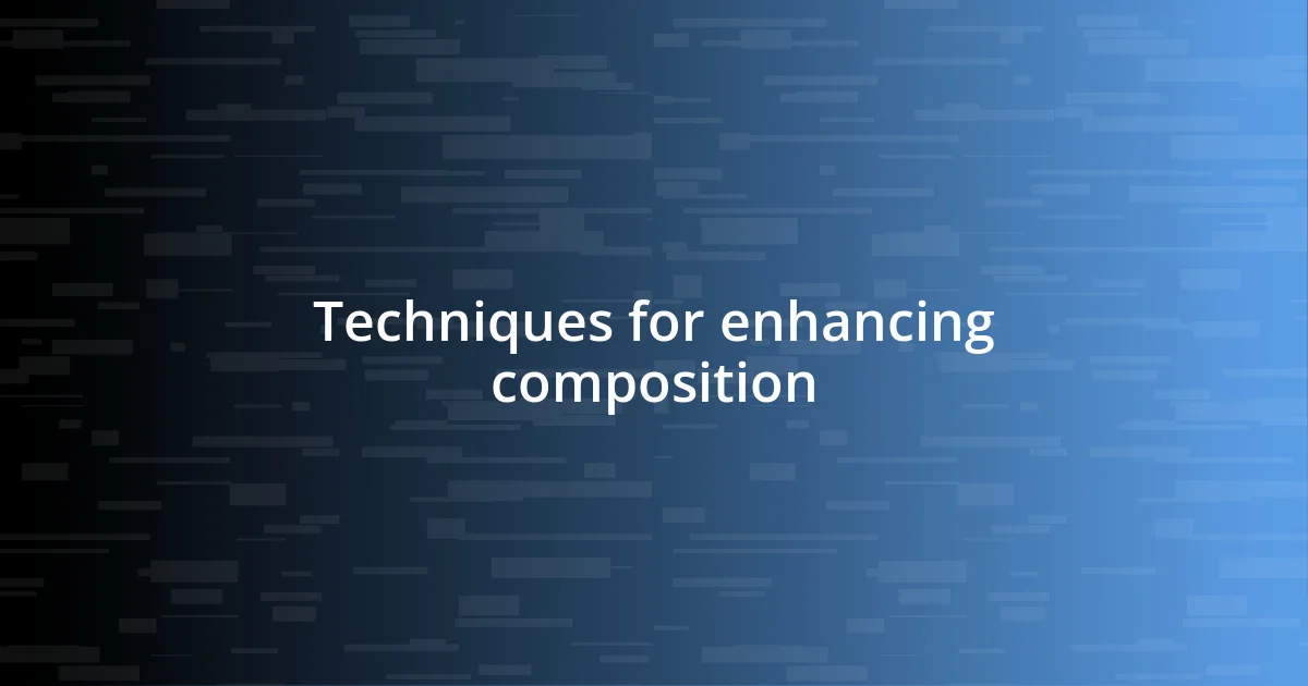 Techniques for enhancing composition