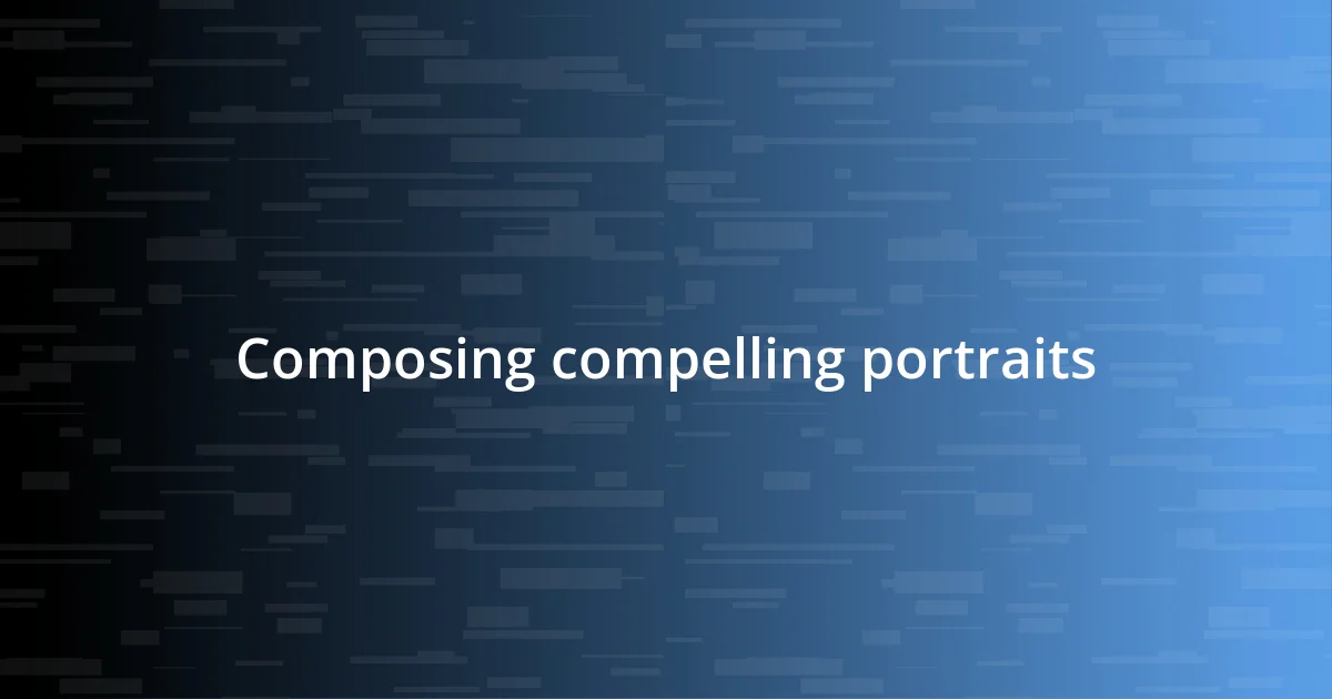 Composing compelling portraits